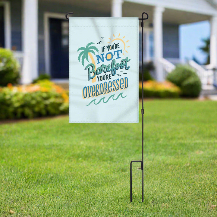 Lawn Yard Decor Double Sided Flag 14-Inch x 22-Inch with Pole - If You're Not Barefoot You're Overdressed