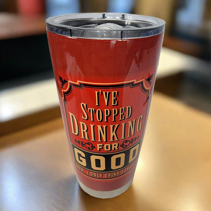 Tumbler 20oz - I Stopped Drinking For Good