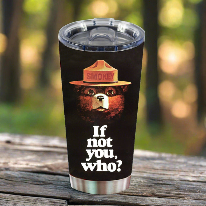 Tumbler 20oz - Smokey Bear If Not You Who